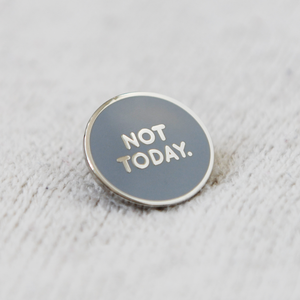 SECONDS / Not Today Enamel Pin Badge