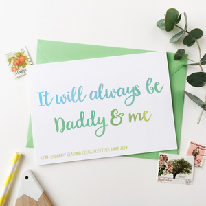 Personalised It Will Always Be Daddy And Me Card - Clara and Macy